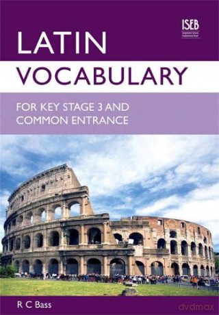 Latin Vocabulary for Key Stage 3 and Common Entrance (Vocabulary for KS3 and CE) - R C Bass [KSIĄŻKA]