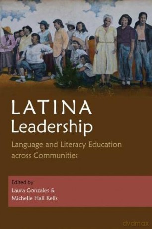Latina Leadership: Language and Literacy Education across Communities (Writing, Culture, and Community Practices) - Laura Gonzales (editor) [KSIĄŻKA]