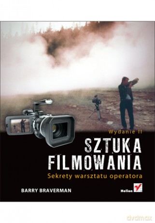 Sztuka filmowania. Sekrety warsztatu operatora. Wydanie II [KSIĄŻKA]