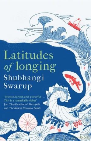 Latitudes of Longing: A prizewinning literary epic of the subcontinent, nature, climate and love - Shubhangi Swarup [KSIĄŻKA]