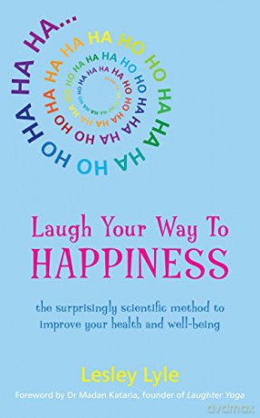 Laugh Your Way to Happiness: Use the Science of Laughter for Total Well-being (Unlock Health, Vitality and Positivity with Laughter, Yoga and More) - Lesley Lyle [KSIĄŻKA]
