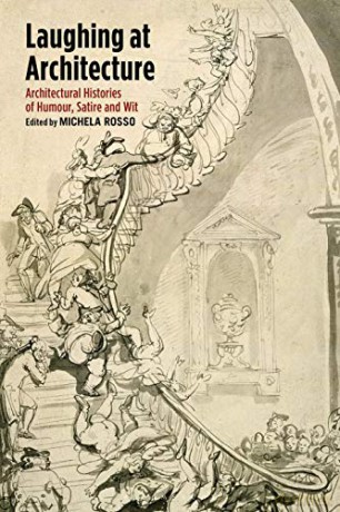 Laughing at Architecture: Architectural Histories of Humour, Satire and Wit - Michela Rosso [KSIĄŻKA]