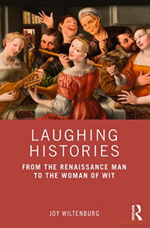 Laughing Histories: From the Renaissance Man to the Woman of Wit - Joy Wiltenburg [KSIĄŻKA]