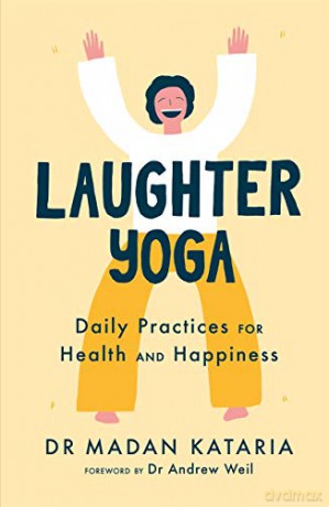 Laughter Yoga: Daily Laughter Practices for Health and Happiness - Dr Madan Kataria [KSIĄŻKA]
