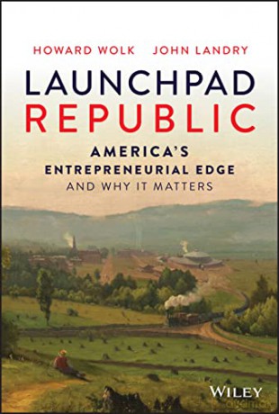 Launchpad Republic: America's Entrepreneurial Edge and Why It Matters - Howard Wolk [KSIĄŻKA]