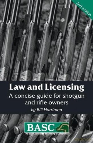 Law and Licensing: A Concise Guide for Shotgun and Rifle Owners (2nd Edition) (BASC Handbook) - British Association for Shooting Conservation [KSIĄŻKA]