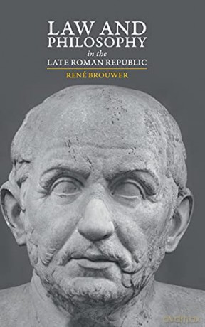 Law and Philosophy in the Late Roman Republic - René Brouwer [KSIĄŻKA]