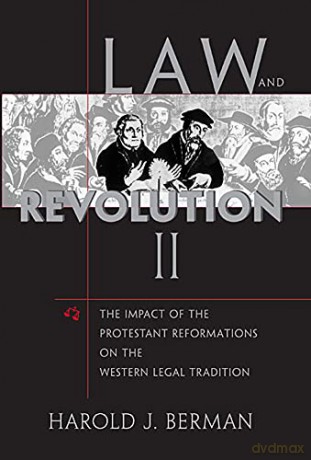 Law and Revolution: v. 2: The Impact of the Protestant Reformation in the Western Legal Tradition: The Impact of the Protestant Reformations on the Western Legal Tradition: II - Harold J Berman [KSIĄŻKA]