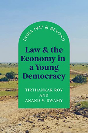 Law and the Economy in a Young Democracy: India 1947 and Beyond (Markets and Governments in Economic History) - Anand V. Swamy [KSIĄŻKA]