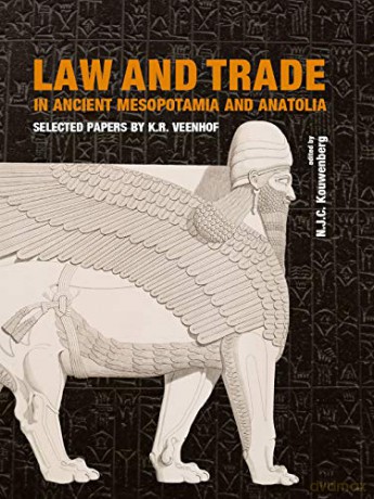 Law and Trade in Ancient Mesopotamia and Anatolia: Selected Papers by K.R. Veenhof - N.J.C. Kouwenberg [KSIĄŻKA]