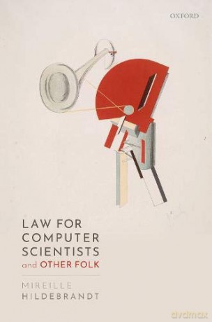 Law for Computer Scientists and Other Folk - Mireille Hildebrandt [KSIĄŻKA]