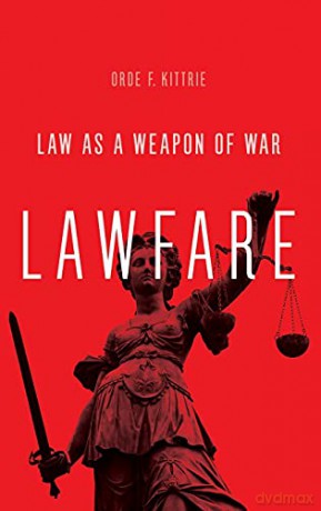 Lawfare: Law as a Weapon of War - Orde F. Kittrie [KSIĄŻKA]