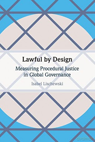Lawful by Design: Measuring Procedural Justice in Global Governance - Isabel Lischewski [KSIĄŻKA]