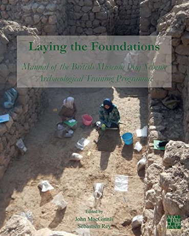 Laying the Foundations: Manual of the British Museum Iraq Scheme Archaeological Training Programme - John MacGinnis [KSIĄŻKA]
