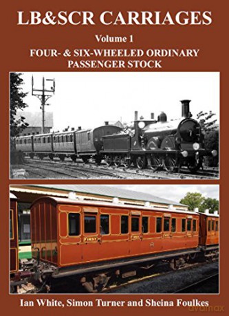 LB&SCR Carriages: Volume 1: Four- and Six-Wheeled Ordinary Passenger Stock (LB&SCR Carriages: Four- and Six-Wheeled Ordinary Passenger Stock) - Sheina Foulkes [KSIĄŻKA]