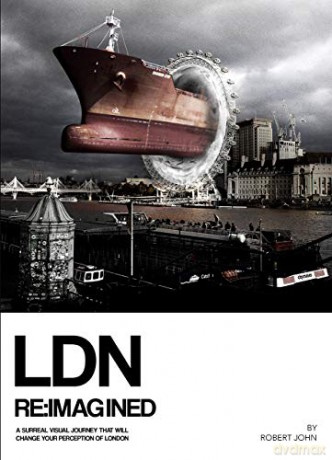 LDN REiMAGINED: A Surreal Visual Journey that will Change your Perception of London - Robert John [KSIĄŻKA]