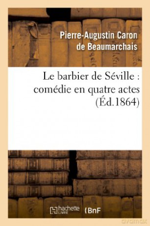 Le Barbier de Séville: comédie en quatre actes (Litterature) - De Beaumarchais P [KSIĄŻKA]