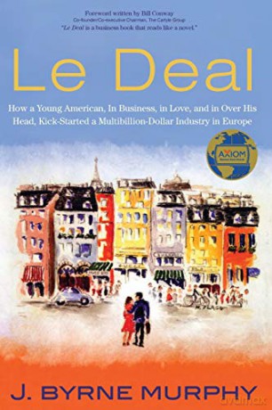 Le Deal: How a Young American, in Business, In Love, and in Over His Head, Kick-Started a Multibillion-Dollar Industry in Europe - Mr J. Byrne Murphy [KSIĄŻKA]