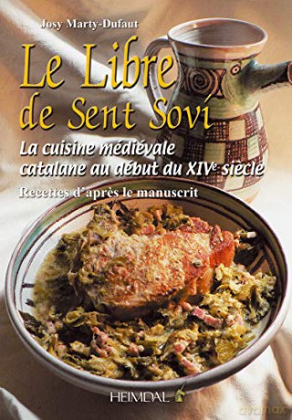 Le Libre De Sent Sovi: La cuisine médiévale catalane au début du XIVe siecle - Recettes d'apres le manuscrit - Josy Marty-Dufaut [KSIĄŻKA]