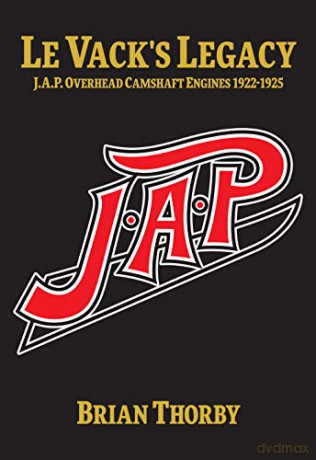 Le Vack's Legacy: The JAP dohc Racing Engines 1922-1925 - Brian Thorby [KSIĄŻKA]