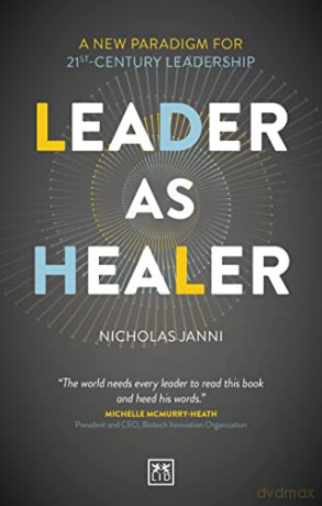 Leader as Healer: A new paradigm for 21st-century leadership - Nicholas Janni [KSIĄŻKA]