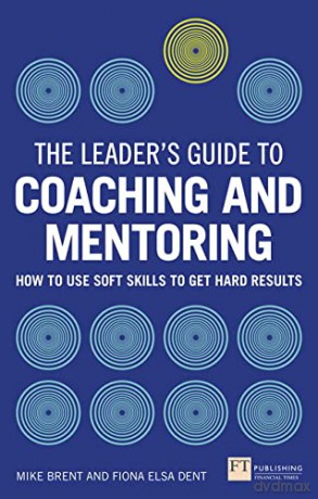 Leader's Guide to Coaching and Mentoring, The: How to Use Soft Skills to Get Hard Results (The Leader's Guide) - Fiona Dent [KSIĄŻKA]