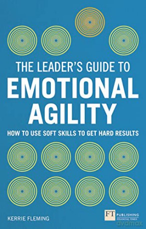 Leader's Guide to Emotional Agility (Emotional Intelligence), The: How to Use Soft Skills to Get Hard Results (The Leader's Guide) - Kerrie Fleming [KSIĄŻKA]
