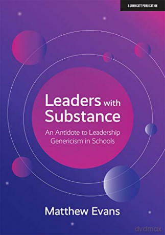 Leaders With Substance: An Antidote to Leadership Genericism in Schools - Matthew Evans [KSIĄŻKA]