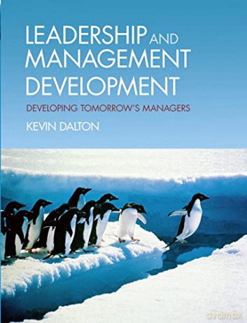 Leadership and Management Development: Developing Tomorrow's Managers - Kevin Dalton [KSIĄŻKA]