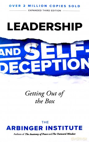 Leadership and Self-Deception: Getting Out of the Box - Arbinger Institute [KSIĄŻKA]
