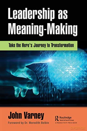 Leadership as Meaning-Making: Take the Hero's Journey to Transformation - John Varney [KSIĄŻKA]