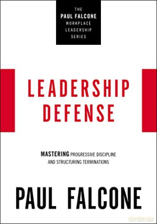 Leadership Defense: Mastering Progressive Discipline and Structuring Terminations (The Paul Falcone Workplace Leadership Series) - Paul [KSIĄŻKA]