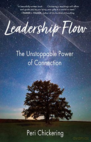 Leadership Flow: The Unstoppable Power of Connection - Peri Chickering [KSIĄŻKA]