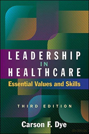 Leadership in Healthcare: Essential Values and Skills (ACHE Management) - Carson Dye [KSIĄŻKA]