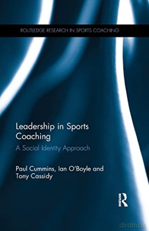 Leadership in Sports Coaching: A Social Identity Approach (Routledge Research in Sports Coaching) - Paul Cummins [KSIĄŻKA]