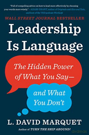 Leadership Is Language: The Hidden Power of What You Say--And What You Don't - L David Marquet [KSIĄŻKA]