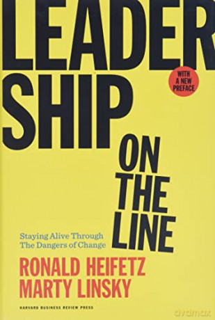 Leadership on the Line, With a New Preface: Staying Alive Through the Dangers of Change - Ronald A. Heifetz [KSIĄŻKA]