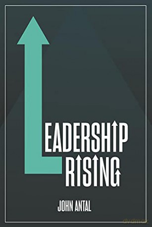 Leadership Rising: Raise your Awareness, Raise your Leadership, Raise your Life - John Antal [KSIĄŻKA]