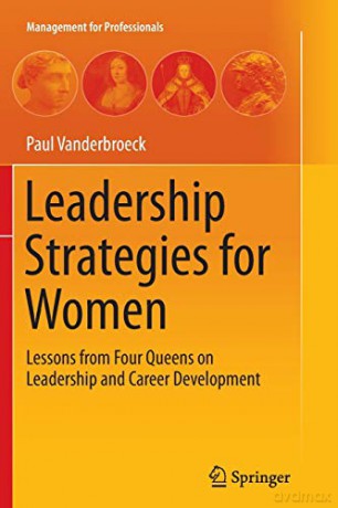 Leadership Strategies for Women: Lessons from Four Queens on Leadership and Career Development (Management for Professionals) - Paul Vanderbroeck [KSIĄŻKA]
