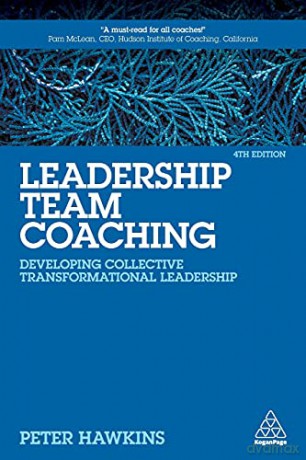 Leadership Team Coaching: Developing Collective Transformational Leadership - Peter Hawkins [KSIĄŻKA]