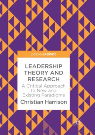 Leadership Theory and Research: A Critical Approach to New and Existing Paradigms - Christian Harrison [KSIĄŻKA]
