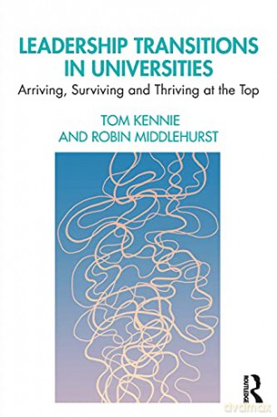 Leadership Transitions in Universities: Arriving, Surviving and Thriving at the Top - Tom Kennie [KSIĄŻKA]