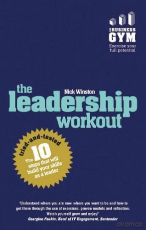 Leadership Workout, The: The 10 tried-and-tested steps that will build your skills as a leader - Nick Winston [KSIĄŻKA]