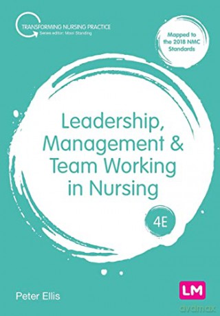 Leadership, Management and Team Working in Nursing (Transforming Nursing Practice Series) - Peter Ellis [KSIĄŻKA]