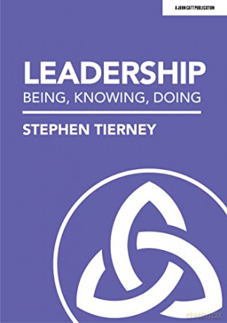 Leadership: Being, Knowing, Doing - Stephen Tierney [KSIĄŻKA]