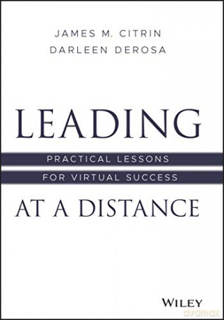 Leading at a Distance: Practical Lessons for Virtual Success - Darleen DeRosa [KSIĄŻKA]