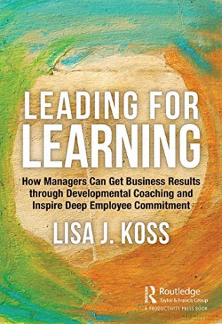 Leading for Learning: How Managers Can Get Business Results through Developmental Coaching and Inspire Deep Employee Commitment - Lisa J. Koss [KSIĄŻKA]