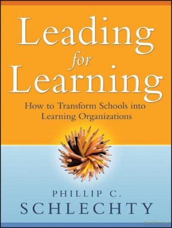 Leading for Learning: How to Transform Schools into Learning Organizations - Phillip C. Schlechty [KSIĄŻKA]