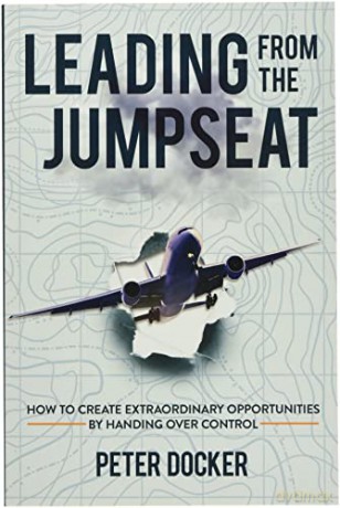 Leading From The Jumpseat: How to Create Extraordinary Opportunities by Handing Over Control - Peter Docker [KSIĄŻKA]