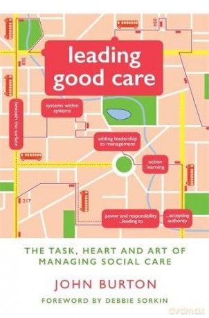 Leading Good Care: The Task, Heart and Art of Managing Social Care - John Burton [KSIĄŻKA]